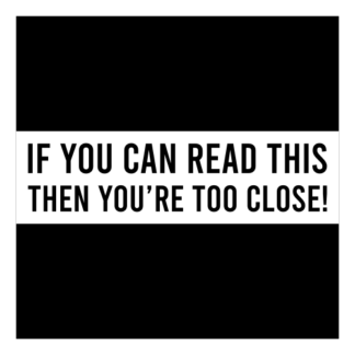 If You Can Read This Then You're Too Close Decal (White)